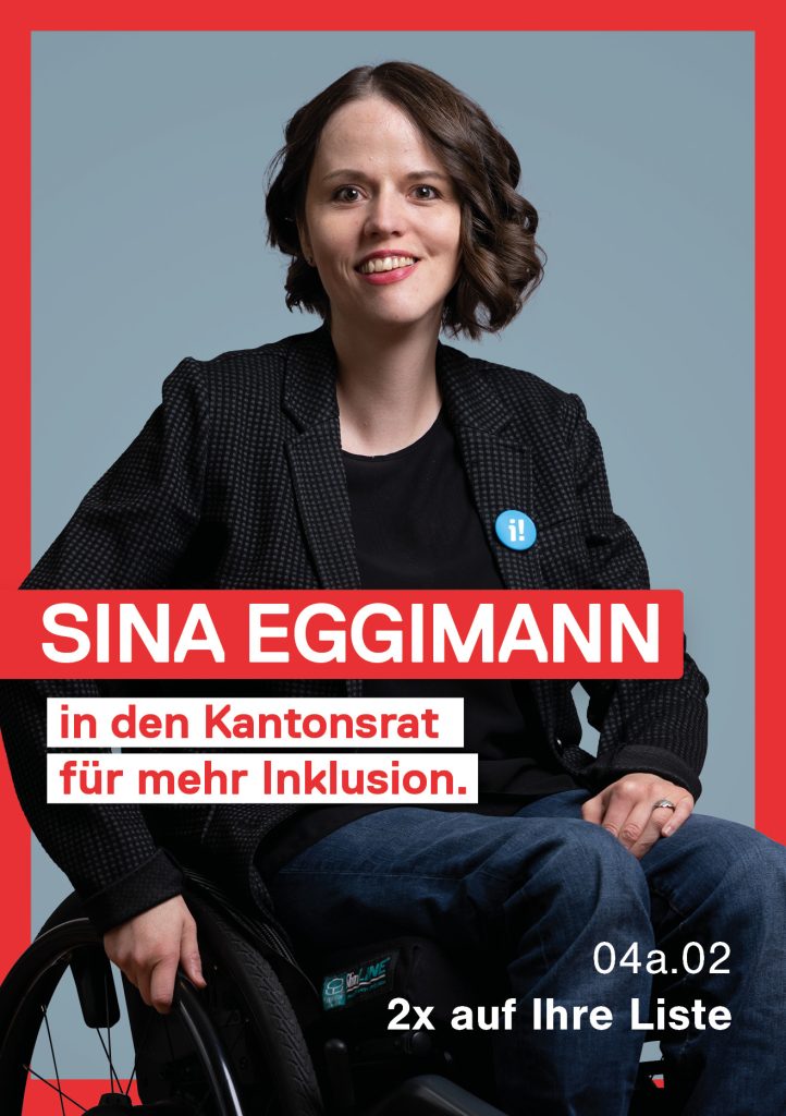 Das Bild zeigt die Vorderseite von Sinas Flyer: Sinas Wahlkampffoto (im Rollstuhl sitzend), Text: Sina Eggimann in den Kantonsrat für mehr Inklusion. 04a.02 2x auf Ihre Liste.